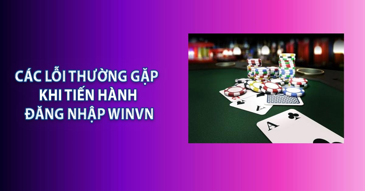 Các lỗi thường gặp khi tiến hành đăng nhập WINVN