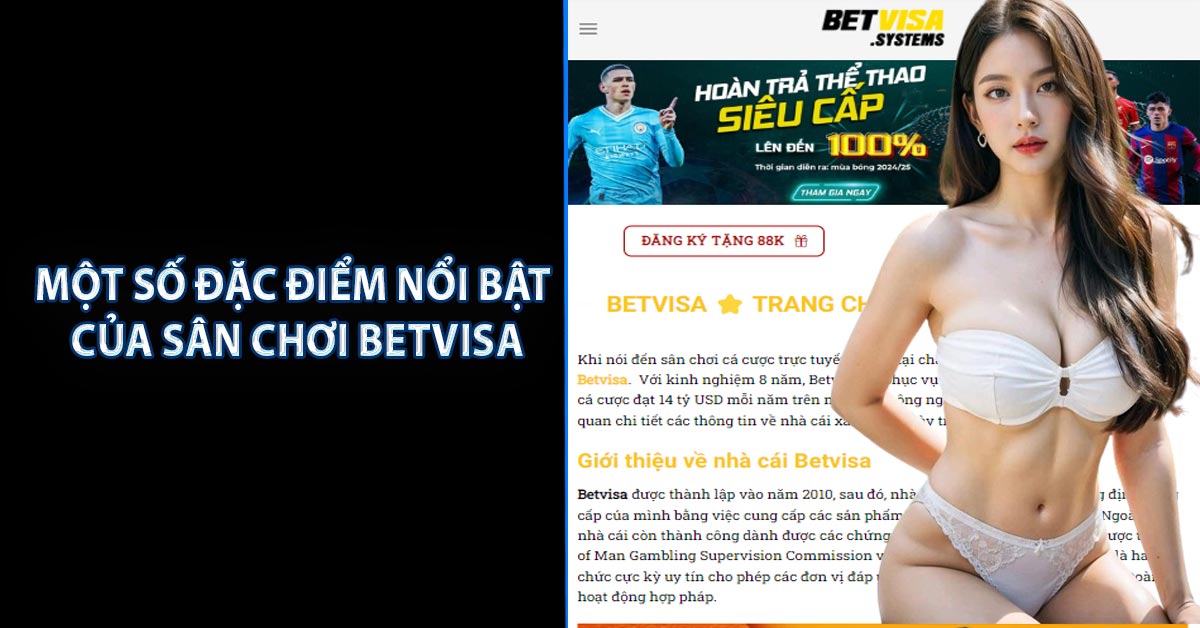 Một số đặc điểm nổi bật của sân chơi BETVISA