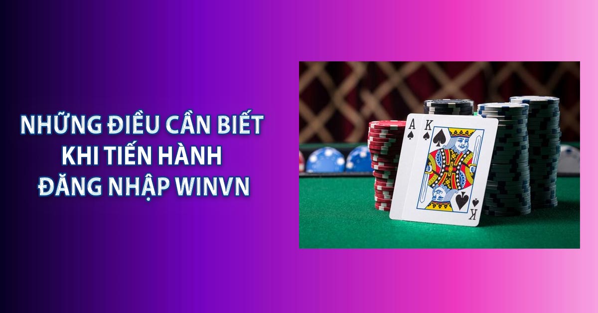 Những điều cần biết khi tiến hành đăng nhập WINVN