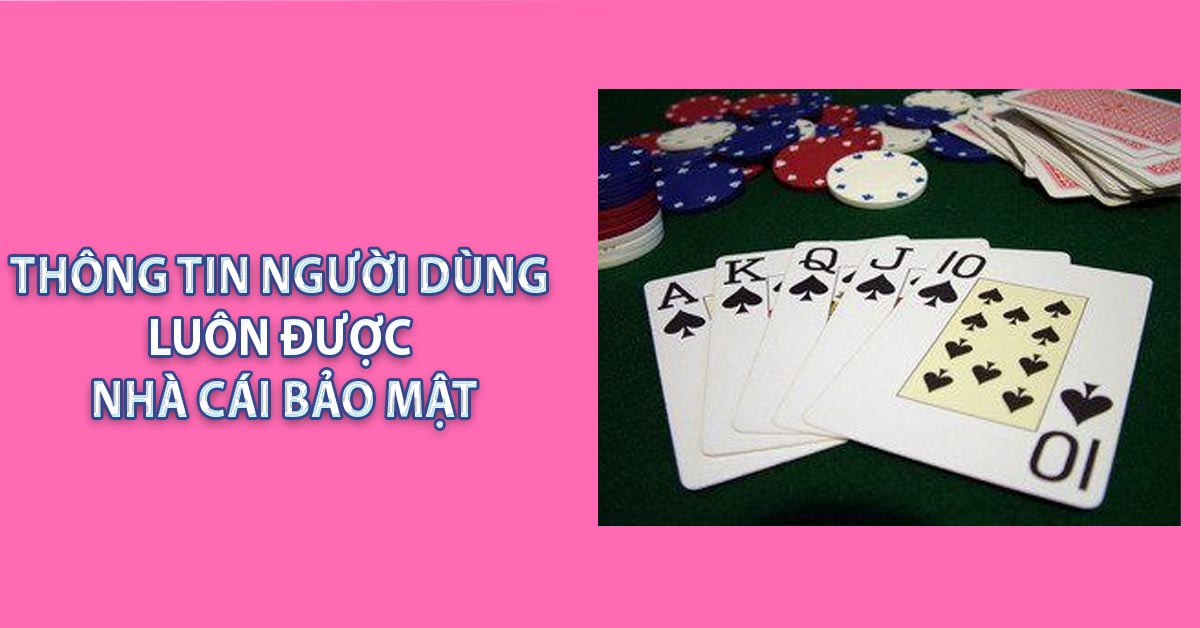 Thông tin người dùng luôn được nhà cái bảo mật